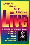 Don't Just Sit There - Live: How to Achieve Health, Wealth, Love, Success, Happiness
