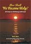 How Shall We Become Holy?: 30 Steps to Intimacy with God