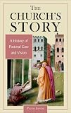 The Church`s Story: A History of Pastoral Care and Vision
