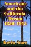 Americans and the California Dream, 1850-1915