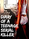 Diary of a Teenage Serial Killer