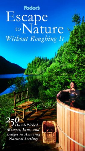 City Travel Guides Discounted  Books : Fodor's Escape to Nature Without Roughing It,1st Edition: 250 Hand-Picked Resorts, Inns, and Lodges in Amazing Natural Settings