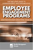 The Executive Guide to Understanding and Implementing Employee Engagement Programs: Expand Production Capacity, Increase Revenue, and Save Jobs (The Asq ... Division Economies of Quality Book Series)