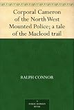 Corporal Cameron of the North West Mounted Police; a tale of the Macleod trail