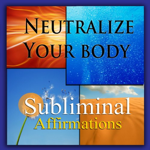 Neutralize Your Body Subliminal Affirmations: Alkaline Diet & Eating Green, Solfeggio Tones, Binaural Beats, Self Help Meditation Hypnosis