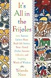 Its All In The Frijoles : 100 Famous Latinos Share Real Life Stories Time Tested Dichos Favorite Folkta