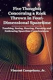 Five Thoughts Concerning a Rock Thrown in Four-Dimensional Spacetime