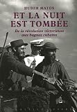 Et la nuit est tomb&Atilde;&copy;e : De la r&Atilde;&copy;volution victorieuse aux bagnes cubains