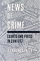News of Crime: Courts and Press in Conflict (Contributions to the Study of Mass Media and Communications)
