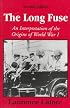 The Long Fuse: An Interpretation of the Origins of World War I