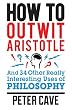 How to Outwit Aristotle: And 34 Other Really Interesting Uses of Philosophy (English Edition)