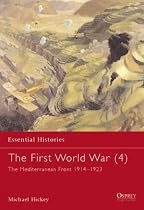 The First World War: Mediterranean Front 1914-1923 v.4: The Mediterranean Front 1914-1923: Mediterranean Front 1914-1923 Vol 4 (Essential Histories)