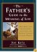 The Father's Guide to the Meaning of Life: What Being a Dad Has Taught Me About Hope, Love, Patience, Pride, and Everyday Wonder