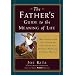 The Father's Guide to the Meaning of Life: What Being a Dad Has Taught Me About Hope, Love, Patience, Pride, and Everyday Wonder