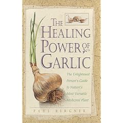 The Healing Power of Garlic: The Enlightened Person's Guide to Nature's Most Versatile Medicinal Plant