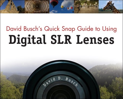 David Busch's Quick Snap Guide to Using Digital SLR Lenses, 1st Edition