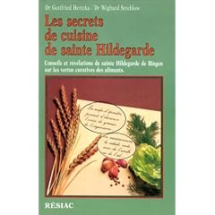 Les Secrets de cuisine de sainte Hildegarde. Conseils et r�v�lations de sainte Hildegarde de Bingen sur les vertus curatives des aliments