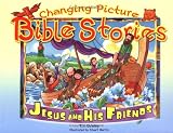 Changing Picture Bible Stories - New Testament: Jesus and His Friends (Changing Picture Bible Stories)
