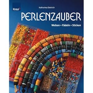 Perlenzauber: Weben - Fädeln - Sticken