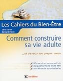 Comment construire sa vie adulte : Et devenir son propre coach