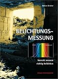 Belichtungsmessung. Korrekt messen, richtig belichten. Belichtungsmessung. Korrekt messen, richtig belichten.