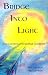 Book Bridge Into Light : Your Connection to Spiritual Guidance