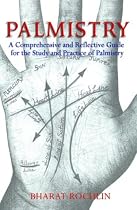 Palmistry: A Comprehensive and Reflective Guide for the Study and Practice of Palmistry