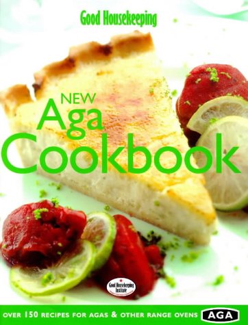 "Good Housekeeping" New Aga Cookbook: Over 150 Recipes for Agas and Other Range Ovens