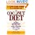 The Coconut Diet: The Secret Ingredient That Helps You Lose Weight While You Eat Your Favorite Foods