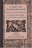L art de pyrograver : le bois, le cuir et les étoffes : Pyrosculture, cloutage, ghesso
