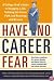 Have No Career Fear: A College Grad's Guide to Snagging a Job, Trekking the Career Path, and Reaching Job Nirvana