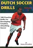 Dutch Soccer Drills:  180 Practice Drills for Developing Creative, Attacking Soccer, Volume 3 (Dutch Soccer Drills)