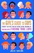 The Girls' Guide to Guys: Straight Talk for Teens on Flirting, Dating, Breaking Up, Making Up & Finding True Love