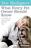 Doc Halligan's What Every Pet Owner Should Know: Prescriptions for Happy, Healthy Cats and Dogs Doc Halligan's What Every Pet Owner Should Know: Prescriptions for Happy, Healthy Cats and Dogs