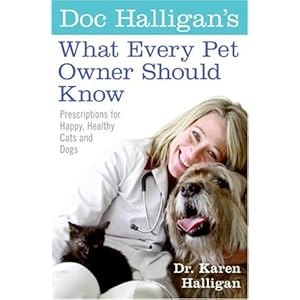 Doc Halligan's What Every Pet Owner Should Know: Prescriptions for Happy, Healthy Cats and Dogs
