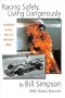 Racing Safely, Living Dangerously: The Hard Life and Fast Times of a Motorsports Mogul