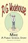 Mike: A Public School Story - From the Manor Wodehouse Collection, a selection from the early works of P. G. Wodehouse