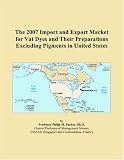 The 2007 Import and Export Market for Vat Dyes and Their Preparations Excluding Pigments in United States