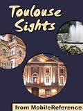 Toulouse Sights: a travel guide to the top 30 attractions in Toulouse, France (Mobi Sights)