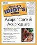 The Complete Idiot's Guide to Acupuncture and Acupressure
