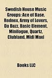 Swedish House Music Groups: Ace of Base, Rednex, Army of Lovers, Da Buzz, Basic Element, Minilogue, Quartz, Clubland, Midi Maxi