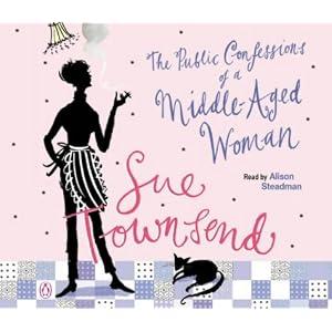The Public Confessions of a Middle-aged Woman by Sue Townsend and Alison Steadman