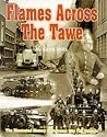 Flames Across the Tawe: The Illustrated History of Swansea City Fire Brigade