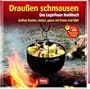Drau�en schmausen: Das Lagerfeuer Kochbuch. Grillen, braten, r�sten, garen mit Feuer und Glut. Grillen, braten, r�sten, garen mit Feuer und Glut. �ber 100 feurige Tipps