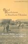 Rural Revolutions in Southern Ukraine: Peasants, Nobles, and Colonists, 1774-1905 (Harvard Series in Ukrainian Studies)