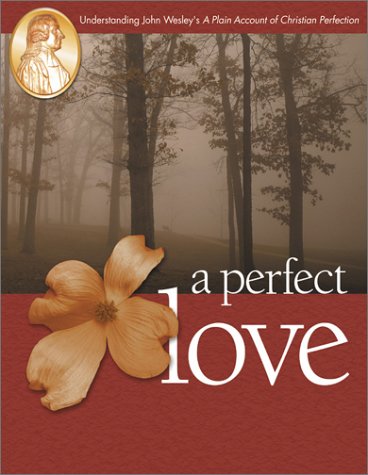 A Perfect Love: Understanding John Wesley's 