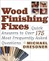 Wood Finishing Fixes: Quick Answers to Over 175 Most Frequently Asked Questions