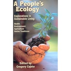 A People's Ecology: Explorations in Sustainable Living - Health, Environment, Agriculture, Native Traditions