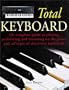 The Total Keyboard: The Complete Guide to Playing, Performing and Recording on the Piano and all Types of Electronic Keyboards