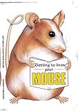 Getting to Know Your Mouse (Getting to Know Your...)